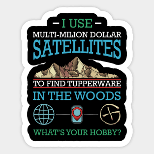 Geocaching - I Use Multi-Million Dollar Satellites Geocacher Sticker